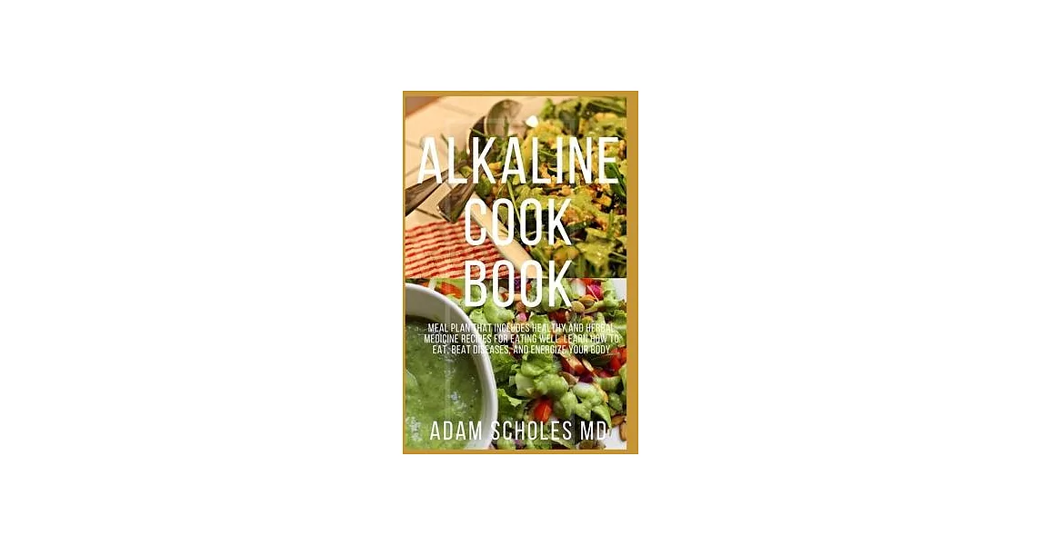 Alkaline Cookbook: Everything You Need To Know About Alkaline Recipes to Bring Your Body Back to Balance | 拾書所