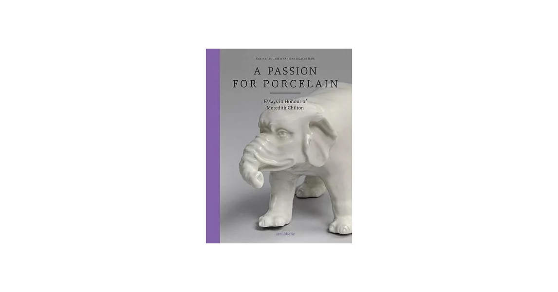 A Passion for Porcelain: Essays in Honour of Meredith Chilton | 拾書所