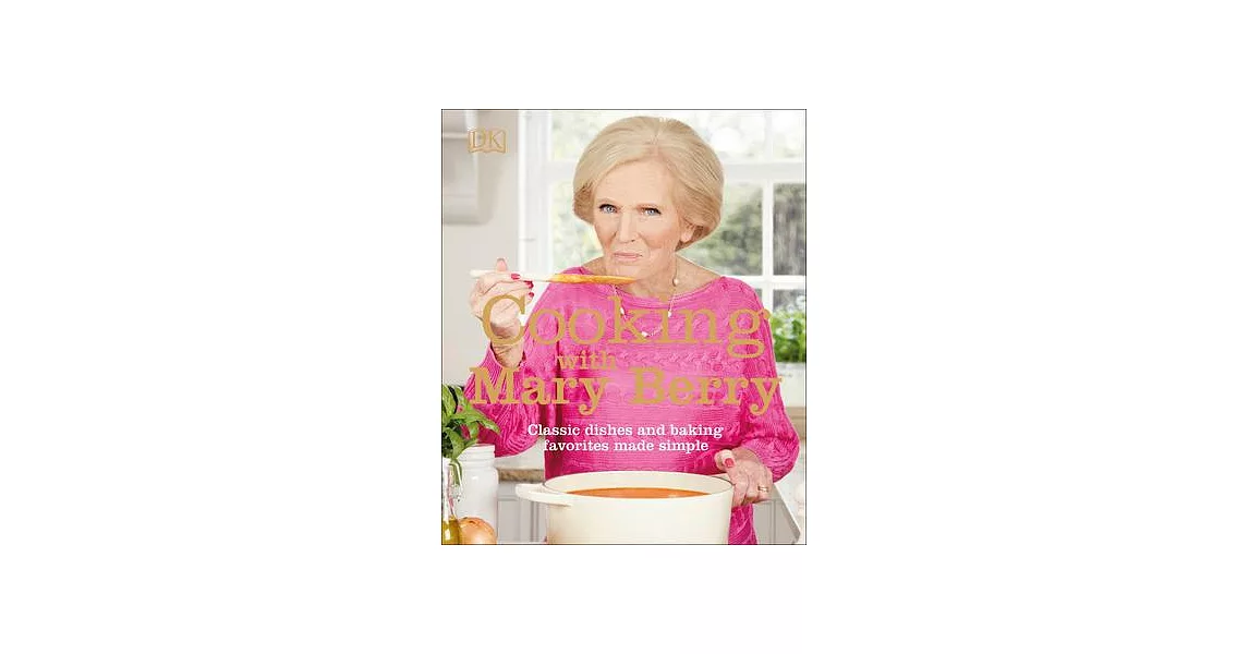 Cooking with Mary Berry: Classic Dishes and Baking Favorites Made Simple | 拾書所