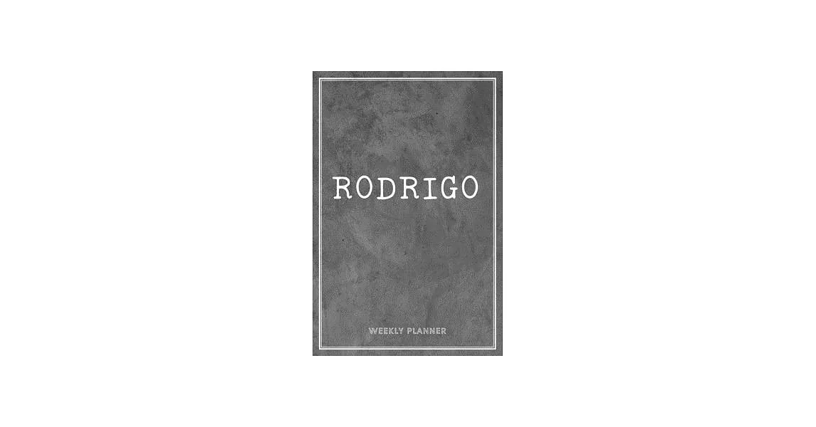 Rodrigo Weekly Planner: Appointment To-Do Lists Undated Journal Personalized Personal Name Notes Grey Loft Art For Men Teens Boys & Kids Teach | 拾書所