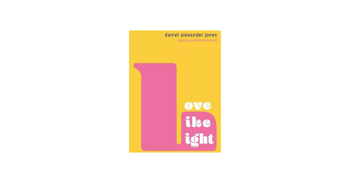 Love Like Light: Plays and Performance Texts by Daniel Alexander Jones | 拾書所