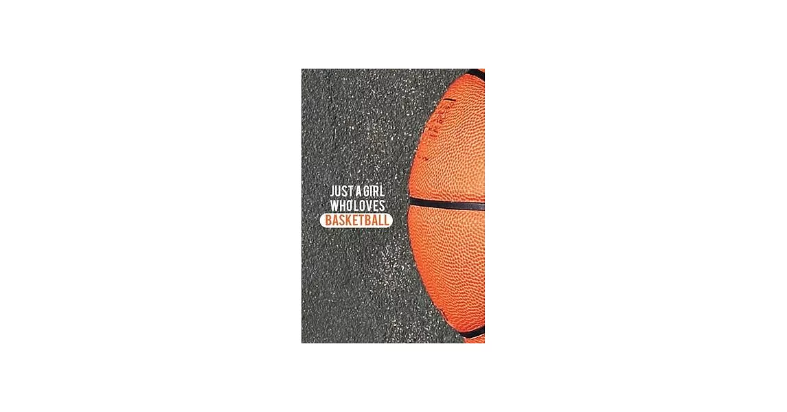 Just A Girl Who Loves Basketball: Blank Lined Journal Notebook, Funny BasketBall Notebook, BasketBall Journal, BasketBall Notebook, Ruled, Writing For | 拾書所