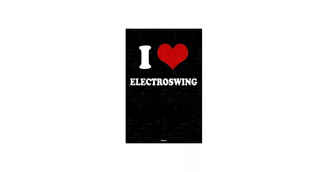 I Love Electroswing Planner: Electroswing Heart Music Calendar 2020 - 6 x 9 inch 120 pages gift | 拾書所