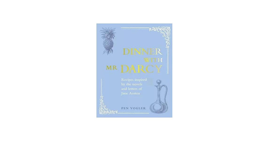 Dinner with MR Darcy: Recipes Inspired by the Novels and Letters of Jane Austen | 拾書所