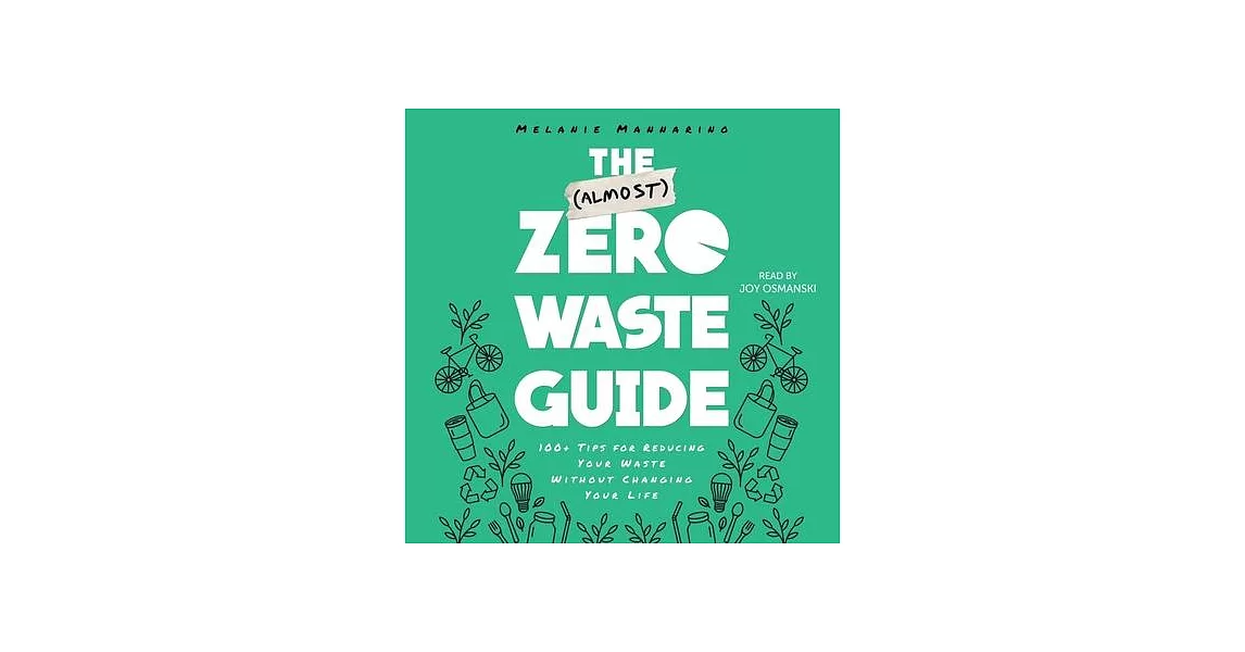 The (Almost) Zero Waste Guide: 100+ Tips for Reducing Your Waste Without Changing Your Life | 拾書所