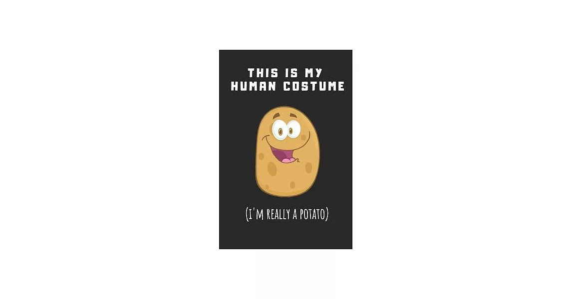 This Is My Human Costume I’’m Really A Potato: Funny Gag Gift Potato Cover Notebook Journal 6x9 100 Blank Lined Pages | 拾書所