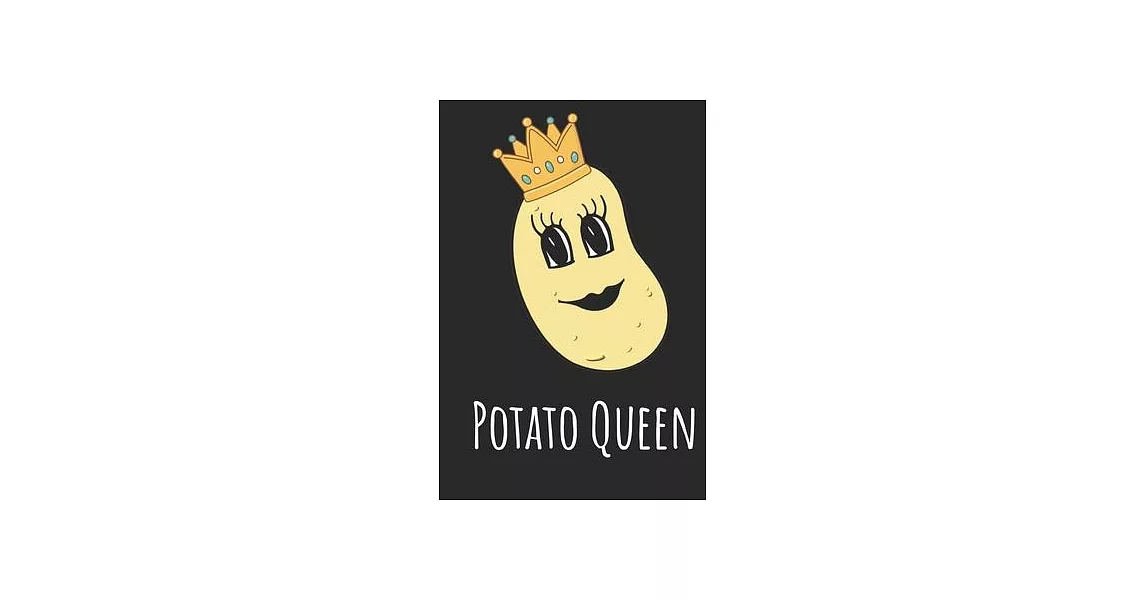 Potato Queen: Funny Gag Gift Potato Cover Notebook Journal 6x9 100 Blank Lined Pages | 拾書所