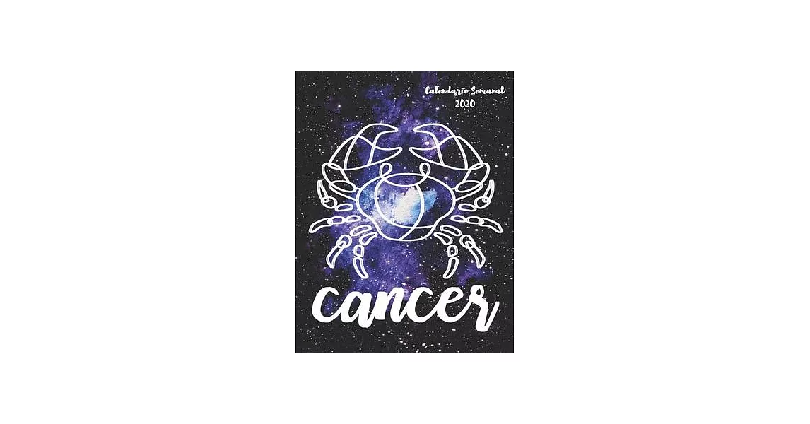 Cancer: Calendario Semanal 2020 - Enero a Diciembre - El regalo perfecto para tu Cancer favorito - Calendario, agenda, organiz | 拾書所