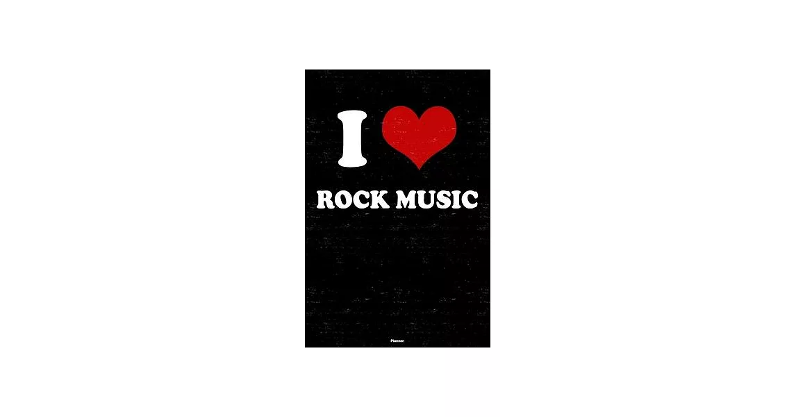 I Love Rock Music Planner: Rock Music Heart Music Calendar 2020 - 6 x 9 inch 120 pages gift | 拾書所