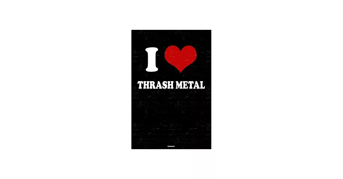 I Love Thrash Metal Notebook: Thrash Metal Heart Music Journal 6 x 9 inch 120 lined pages gift | 拾書所