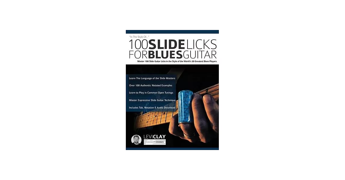100 Slide Licks For Blues Guitar: Master 100 Slide Guitar Licks in the Style of the World’’s 20 Greatest Blues Players | 拾書所