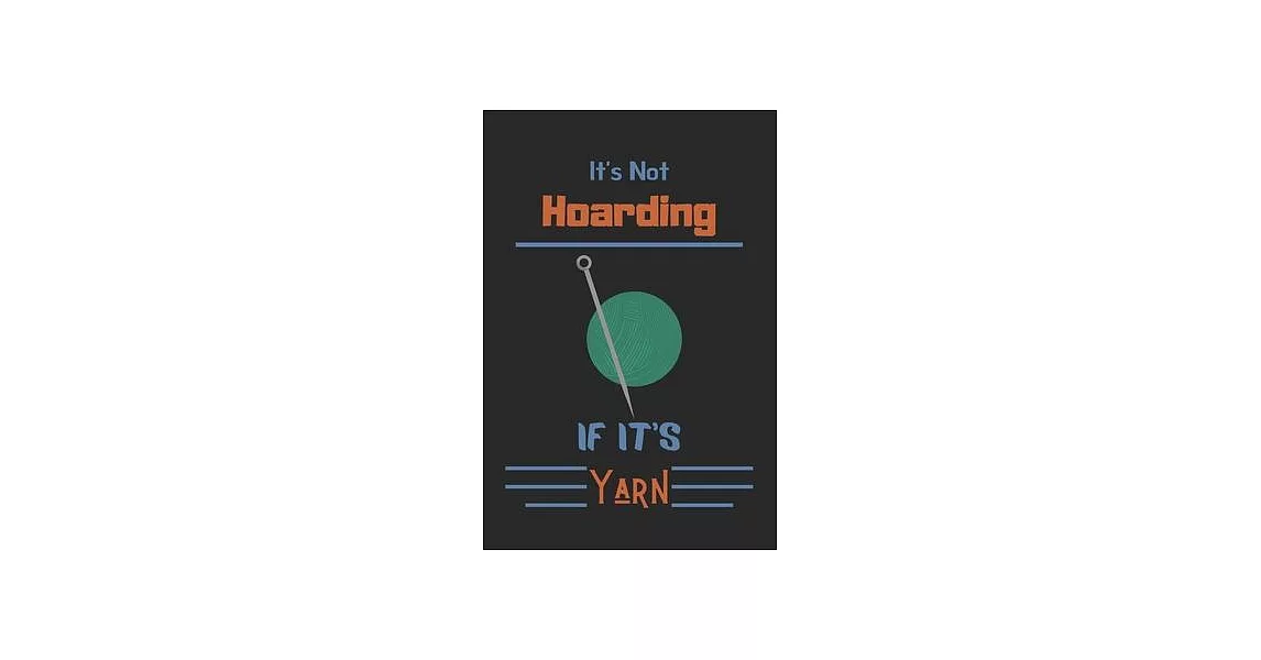 It’’s Not Hoarding If It’’s Yarn: Crocheting Journal, Crocheting Projects for Beginner Pettern and Design Tracking Record, Best chrocheting gift, chroch | 拾書所