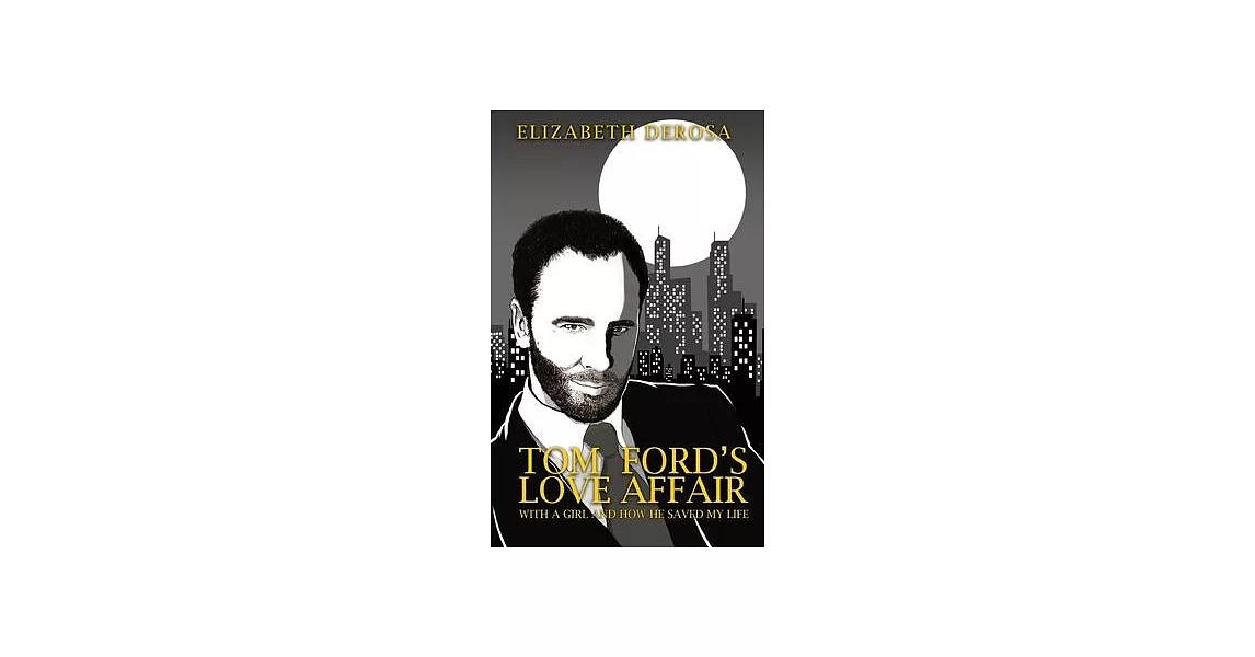 Tom Ford’’s Love Affair: With A Girl And How He Saved My Life | 拾書所