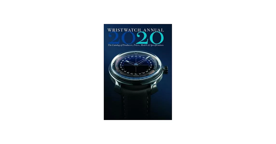 Wristwatch Annual 2020: The Catalog of Producers, Prices, Models, and Specifications | 拾書所