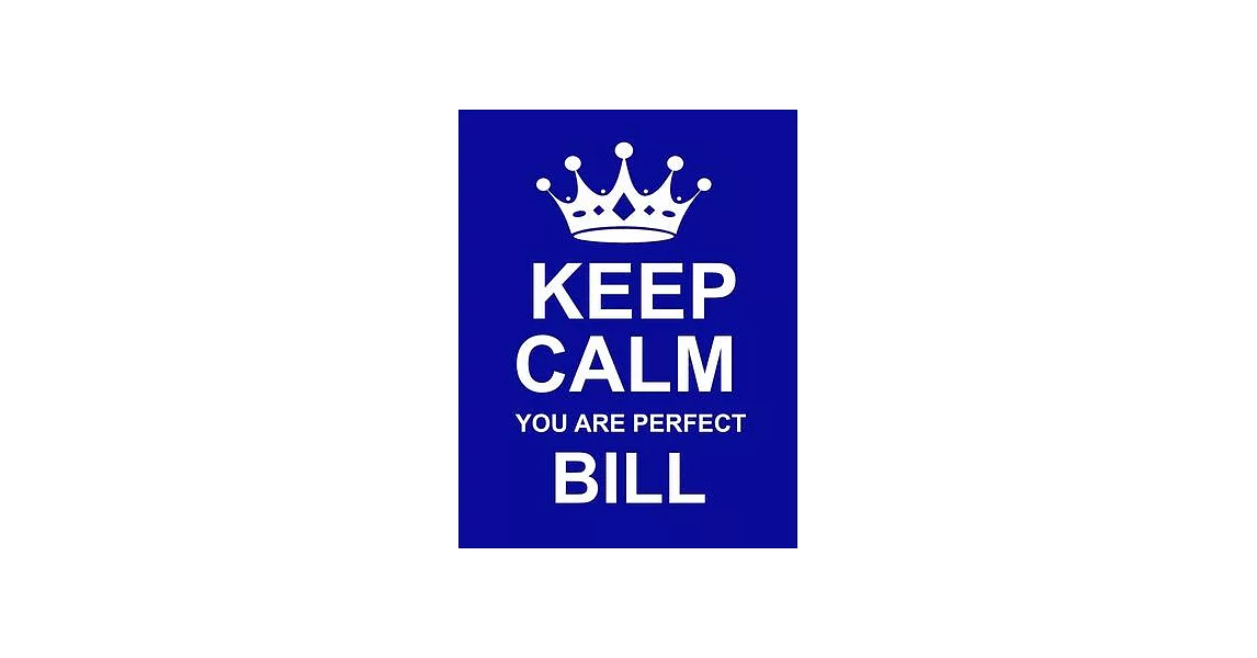 Keep Calm You Are Perfect Bill: Large Blue Notebook/Diary/Journal for Writing 100 Pages, Personalised Gift for Men & Boys Named Bill | 拾書所