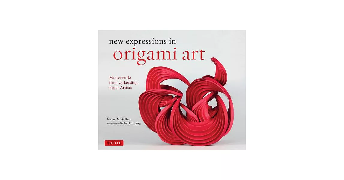 New Expressions in Origami Art: Masterworks from 25 Leading Paper Artists | 拾書所