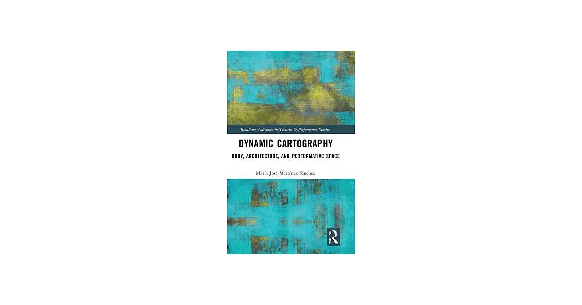 Dynamic Cartography: Body, Architecture, and Performative Space | 拾書所