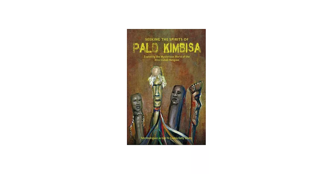 Seeking the Spirits of Palo Kimbisa: Exploring the Mysterious World of the Afro-Cuban Religion | 拾書所