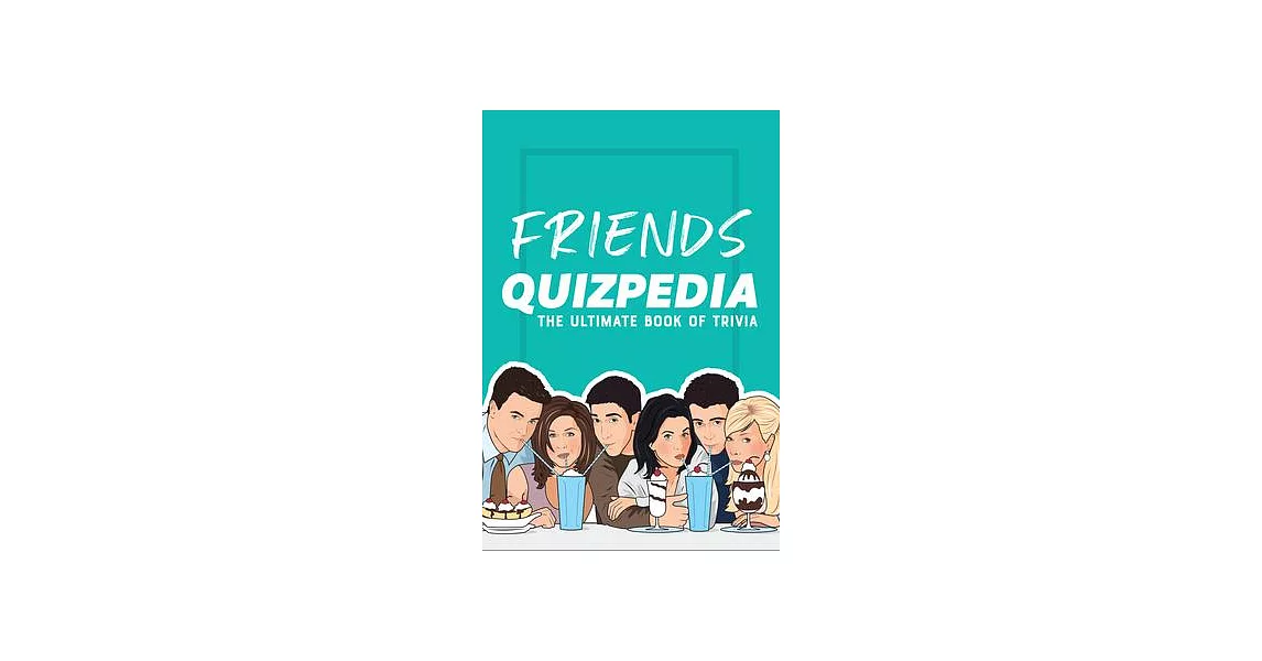 Friends Quizpedia: The Ultimate Book of Trivia | 拾書所