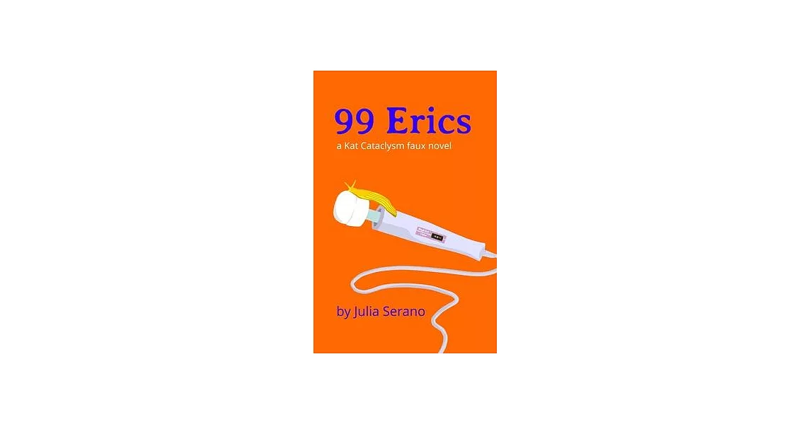 99 Erics: a Kat Cataclysm faux novel | 拾書所