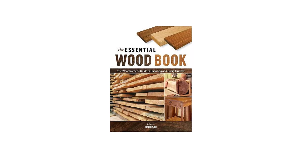 The Essential Wood Book: The Woodworker’’s Guide to Choosing and Using Lumber | 拾書所