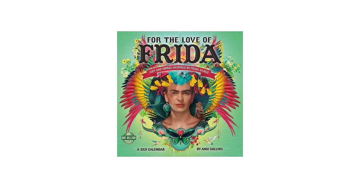 For the Love of Frida 2021 Wall Calendar: Art and Words Inspired by Frida Kahlo | 拾書所