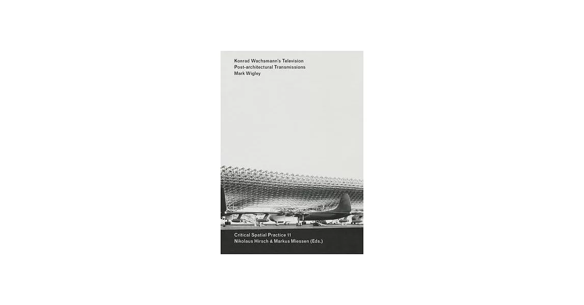Konrad Wachsmann’’s Television: Post-Architectural Transmissions | 拾書所