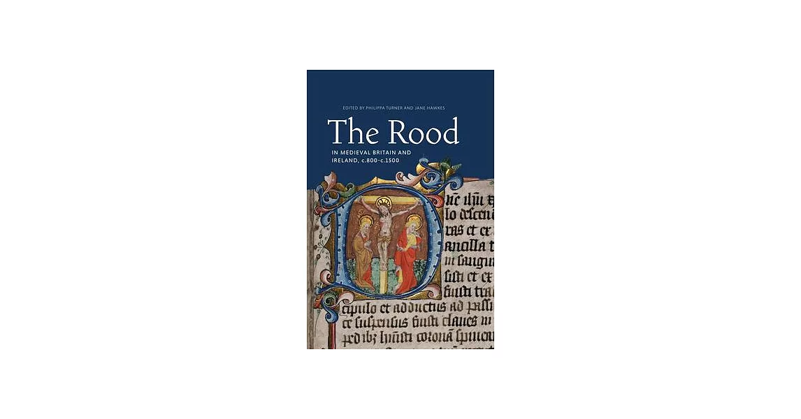 The Rood in Medieval Britain and Ireland, C.800-1500 | 拾書所