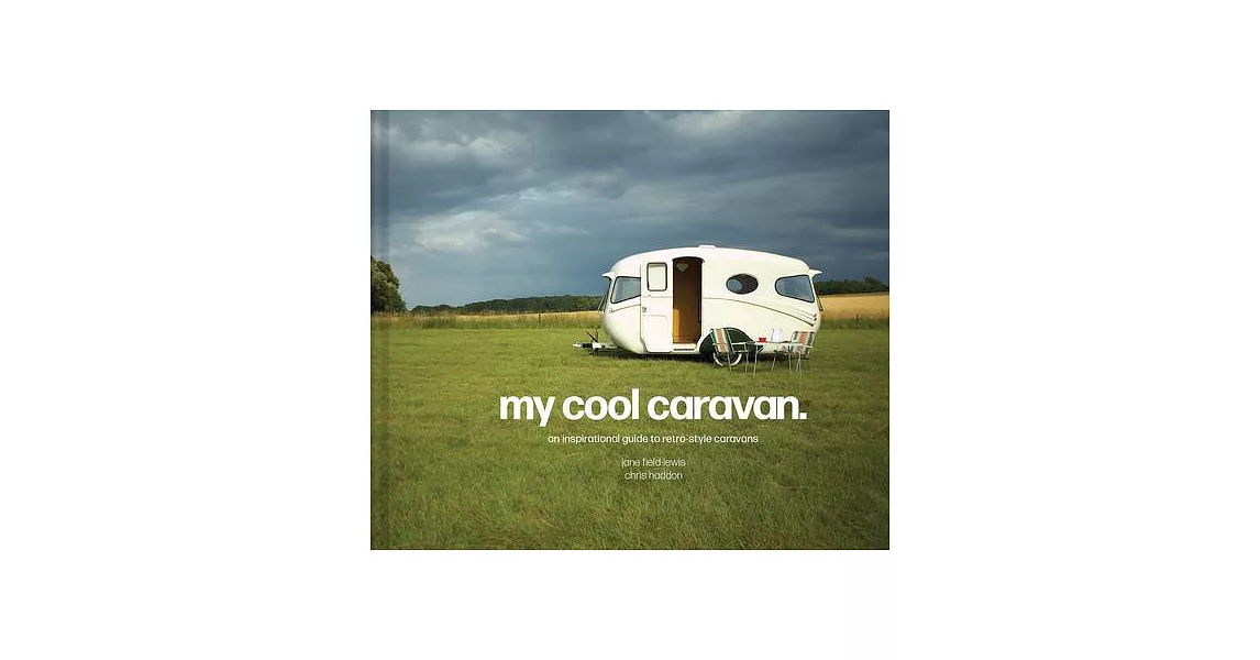My Cool Caravan: An Inspirational Guide to Retro-Style Caravans | 拾書所