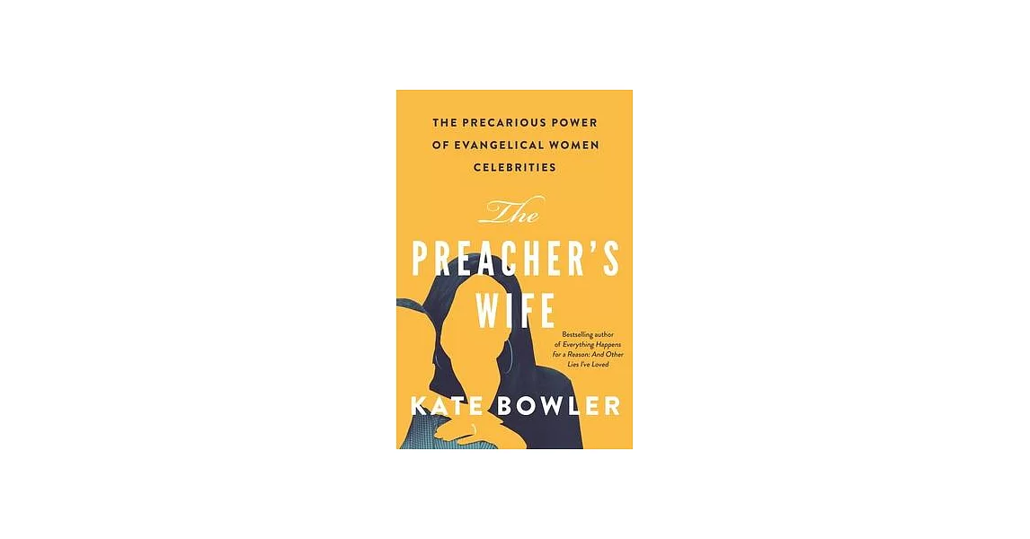 The Preacher’’s Wife: The Precarious Power of Evangelical Women Celebrities | 拾書所