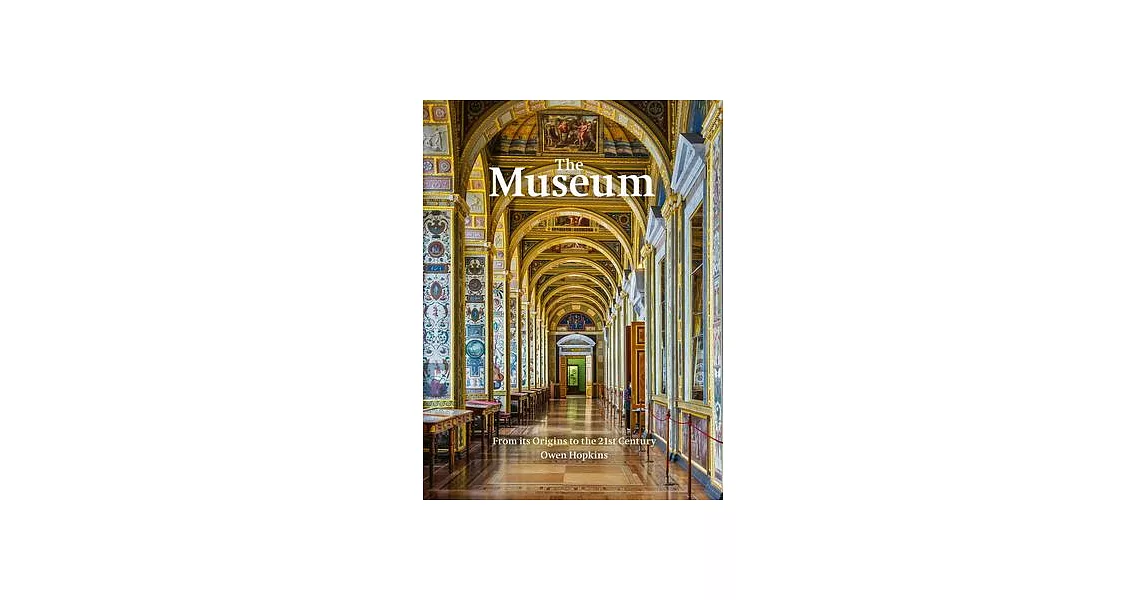 The Museum: The History and Architecture of the World’’s Most Iconic Cultural Spaces | 拾書所