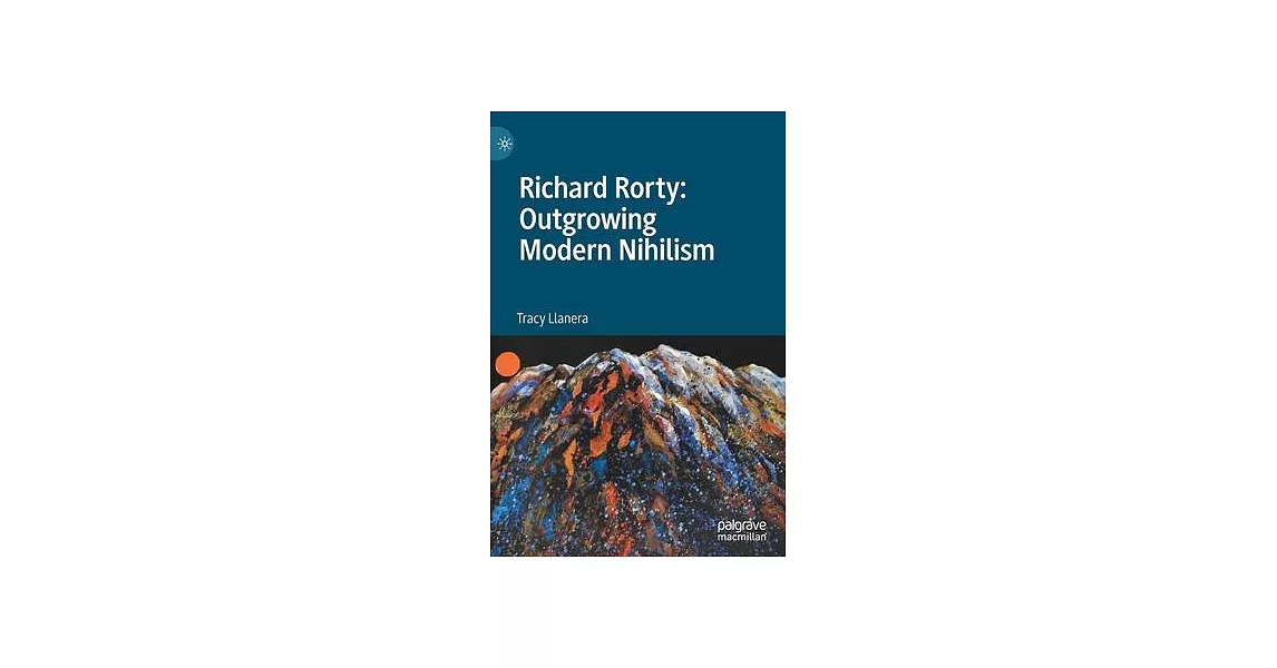 Richard Rorty: Outgrowing Modern Nihilism | 拾書所