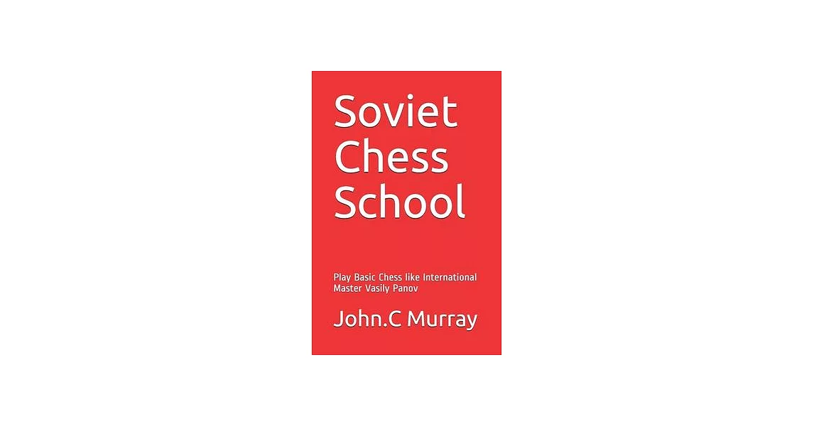 Soviet Chess School: Play Basic Chess like International Master Vasily Panov | 拾書所