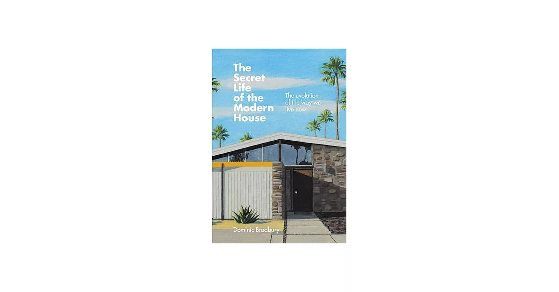 The Secret Life of the Modern House: The Evolution of the Way We Live Now | 拾書所