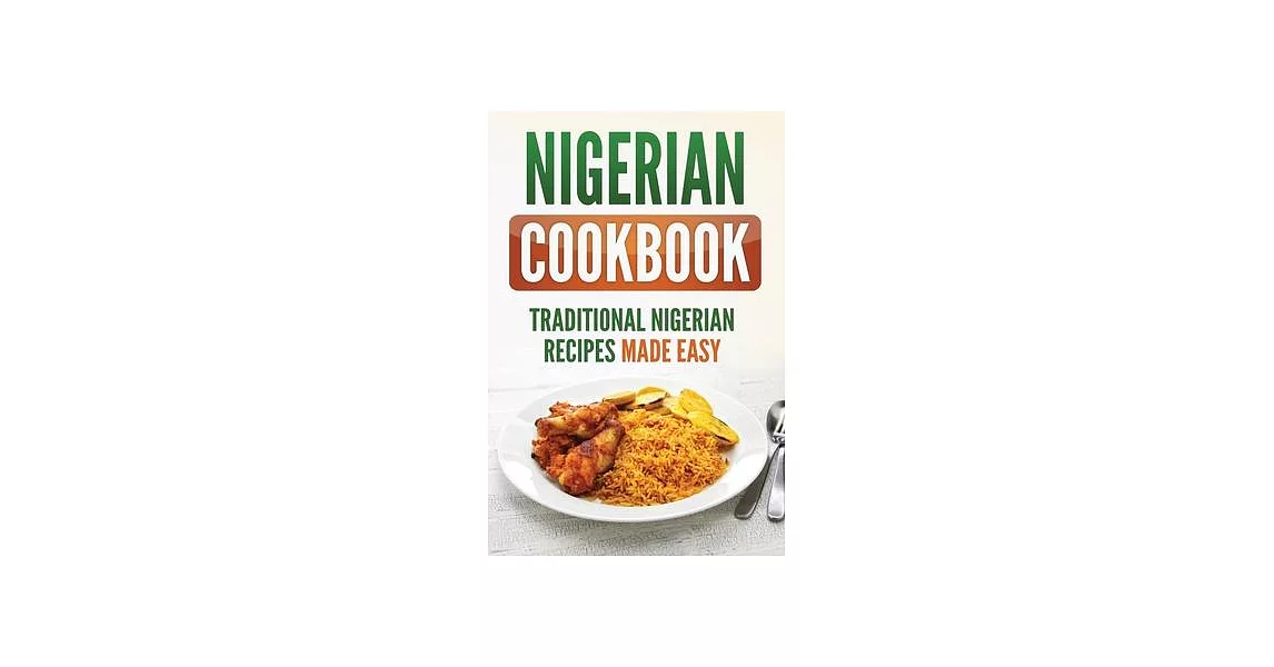 Nigerian Cookbook: Traditional Nigerian Recipes Made Easy | 拾書所