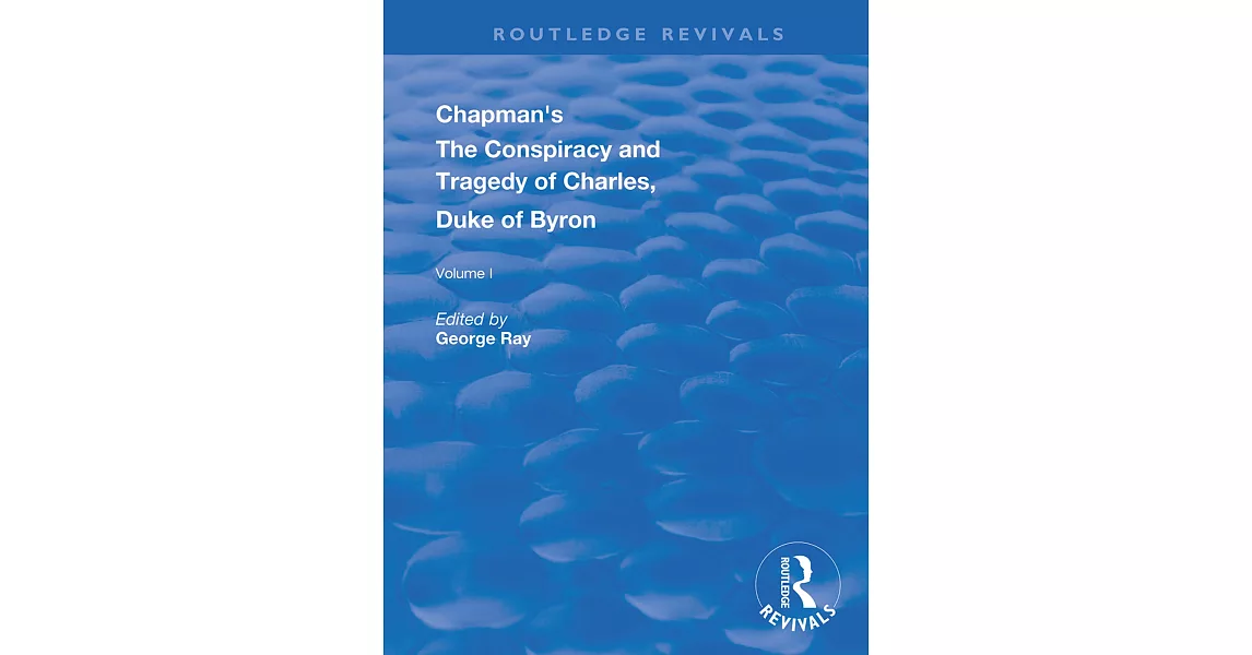 Chapman’’s the Conspiracy and Tragedy of Charles, Duke of Byron | 拾書所