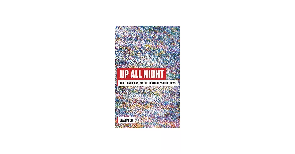 Up All Night: Ted Turner, Cnn, and the Birth of 24-Hour News | 拾書所