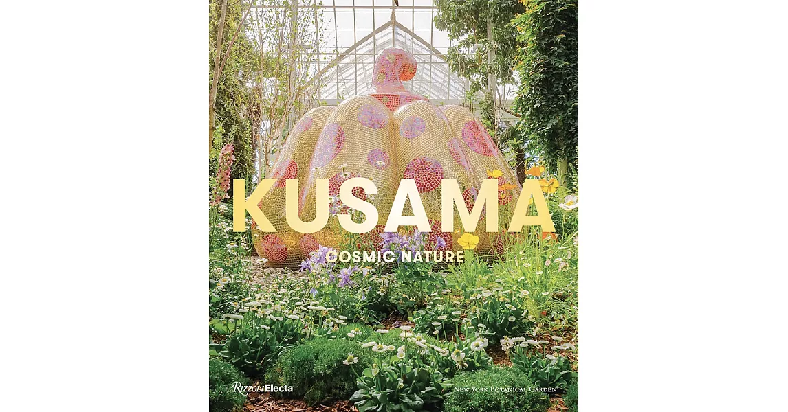 草間彌生紐約植物園《Kusama: Cosmic Nature》特展圖錄Yayoi Kusama: Cosmic Nature | 拾書所