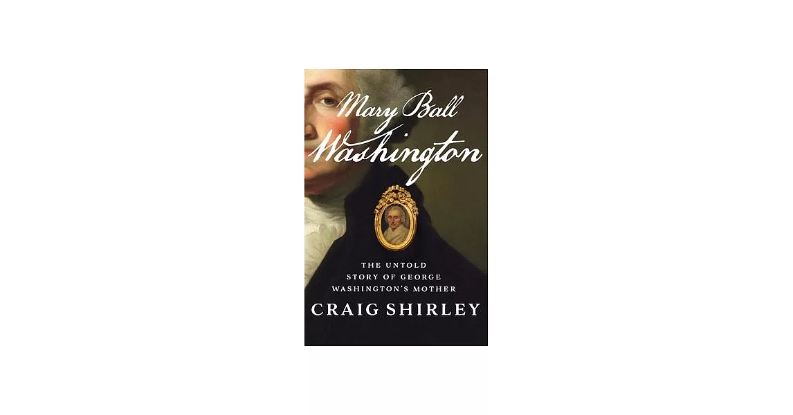 Mary Ball Washington: The Untold Story of George Washington’’s Mother | 拾書所