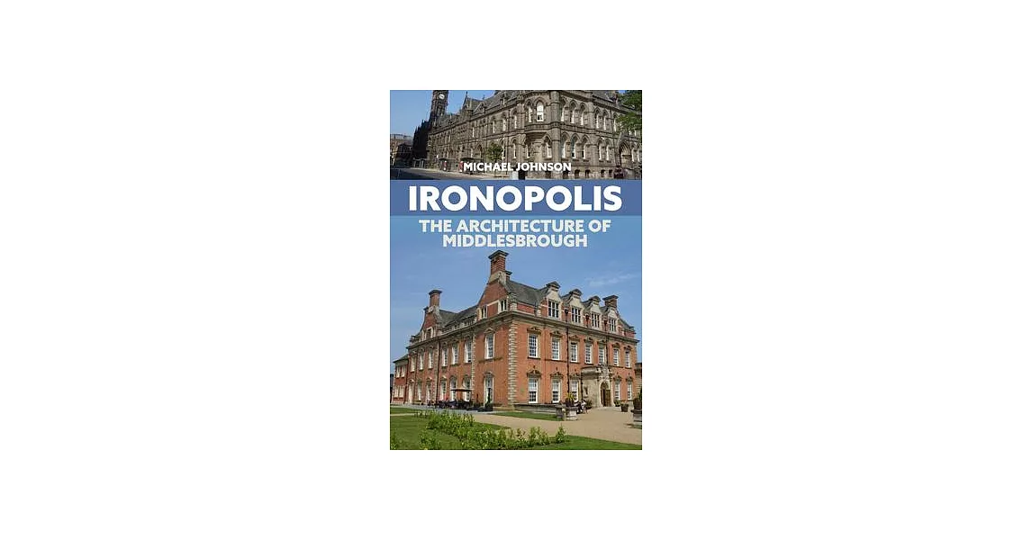 Ironopolis: The Architecture of Middlesbrough | 拾書所