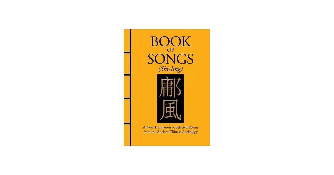 Book of Songs (Shi-Jing): A New Translation of Selected Poems from the Ancient Chinese Anthology | 拾書所