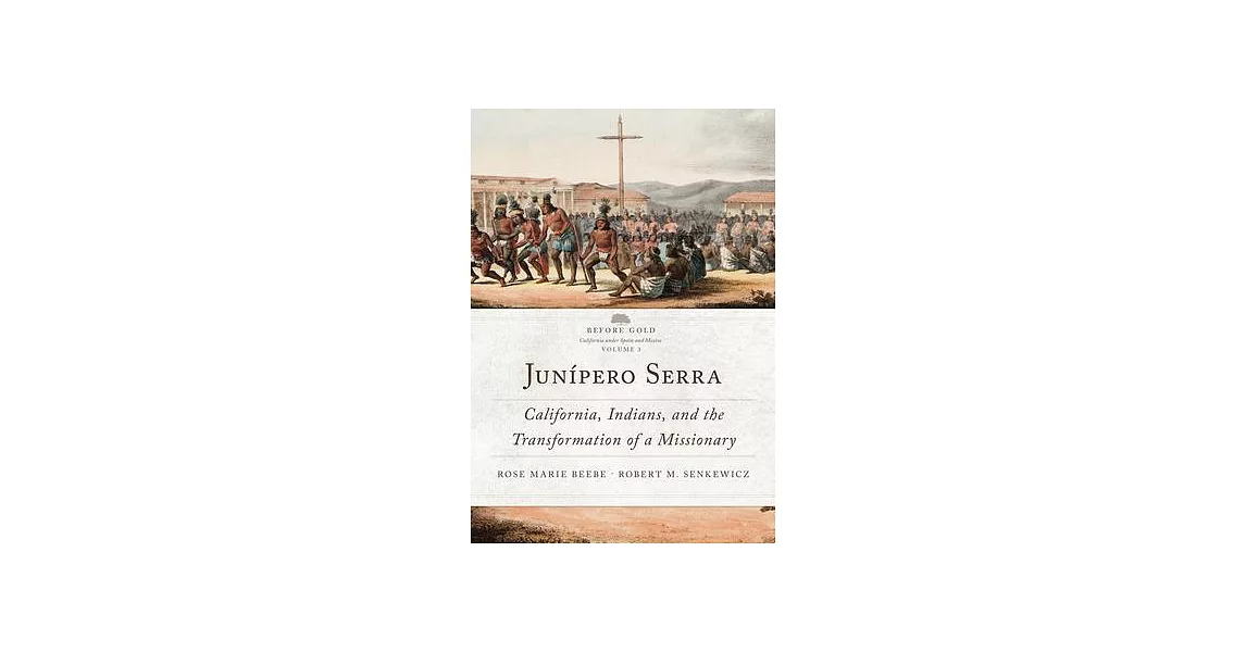 Junípero Serra, Volume 3: California, Indians, and the Transformation of a Missionary | 拾書所