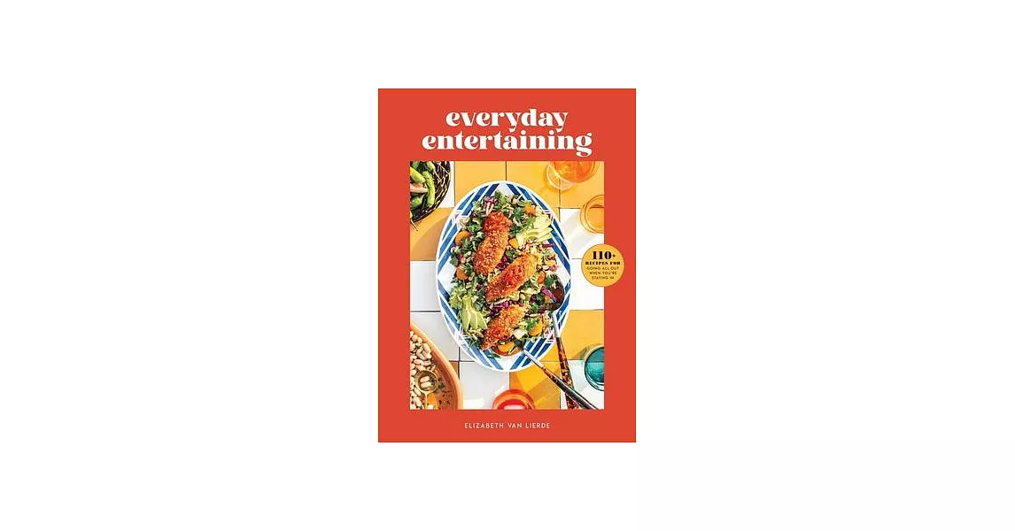 Everyday Entertaining: 125 Recipes for Going All Out When You’’re Staying in | 拾書所