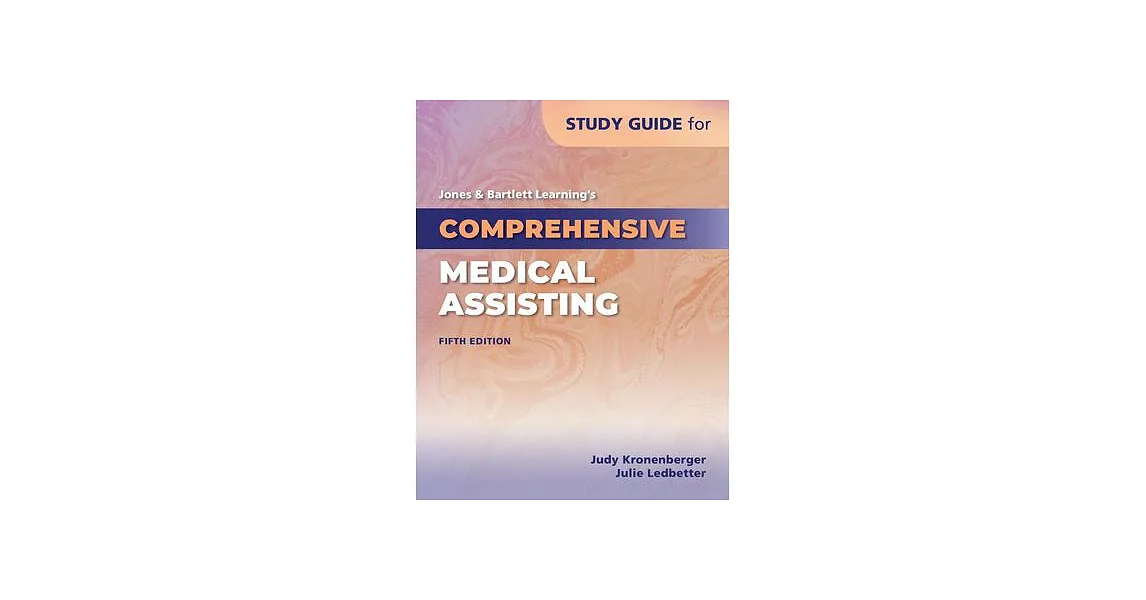 Study Guide for Jones & Bartlett Learning’’s Comprehensive Medical Assisting | 拾書所