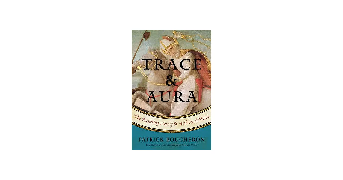 Trace and Aura: The Recurring Lives of St. Ambrose of Milan | 拾書所