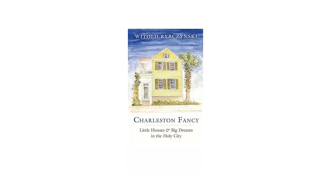 Charleston Fancy: Little Houses and Big Dreams in the Holy City | 拾書所