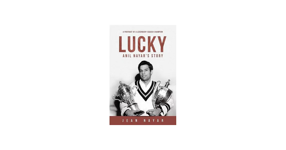 Lucky-Anil Nayar’’s Story: A Portrait of a Legendary Squash Champion | 拾書所