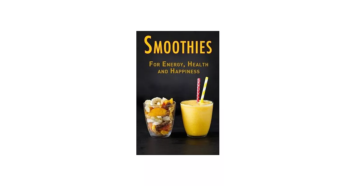 Smoothies: For Energy, Health and Happiness | 拾書所