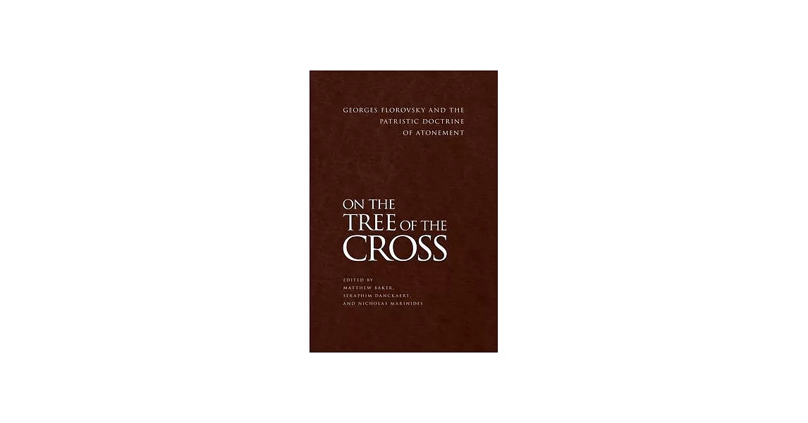 On the Tree of the Cross: Georges Florovsky and the Patristic Doctrine of Atonement | 拾書所