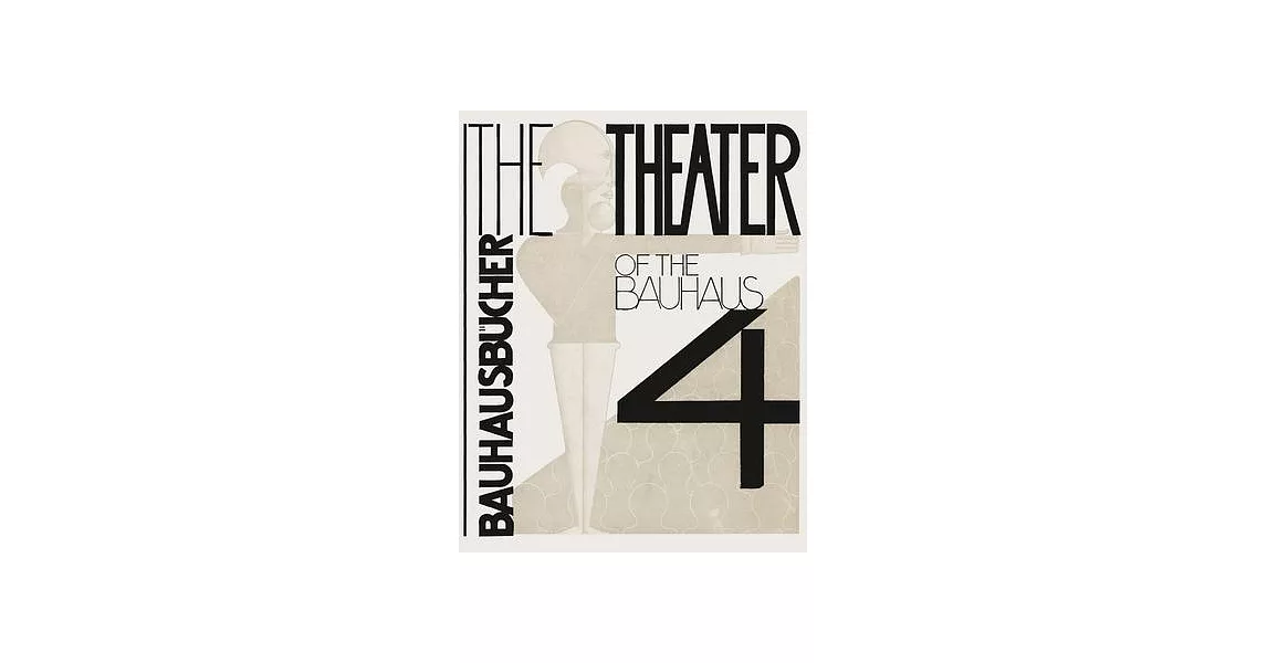 Oskar Schlemmer, László Moholy-Nagy and Farkas Molnár: The Theater of the Bauhaus | 拾書所